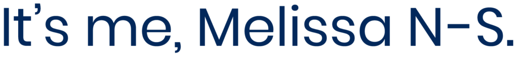 Blue text reading Its me, Melissa N-S