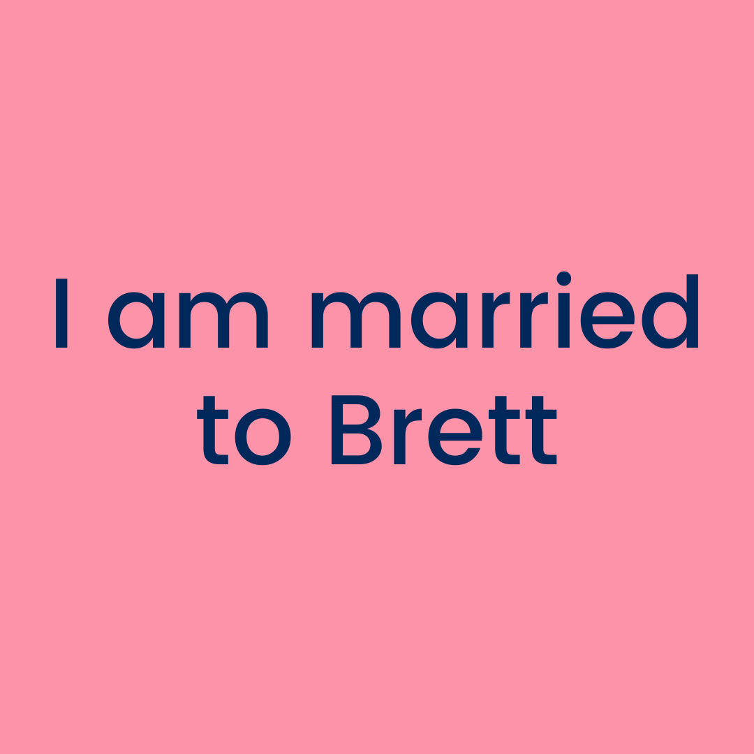 I am married to Brett