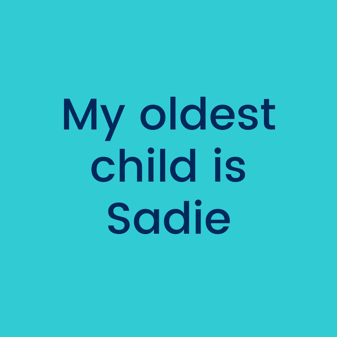 My oldest child is Sadie