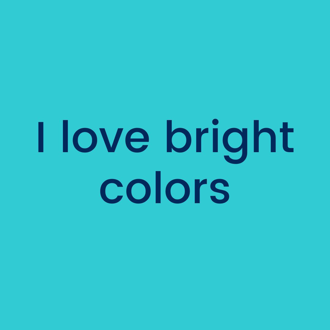 I love bright colors